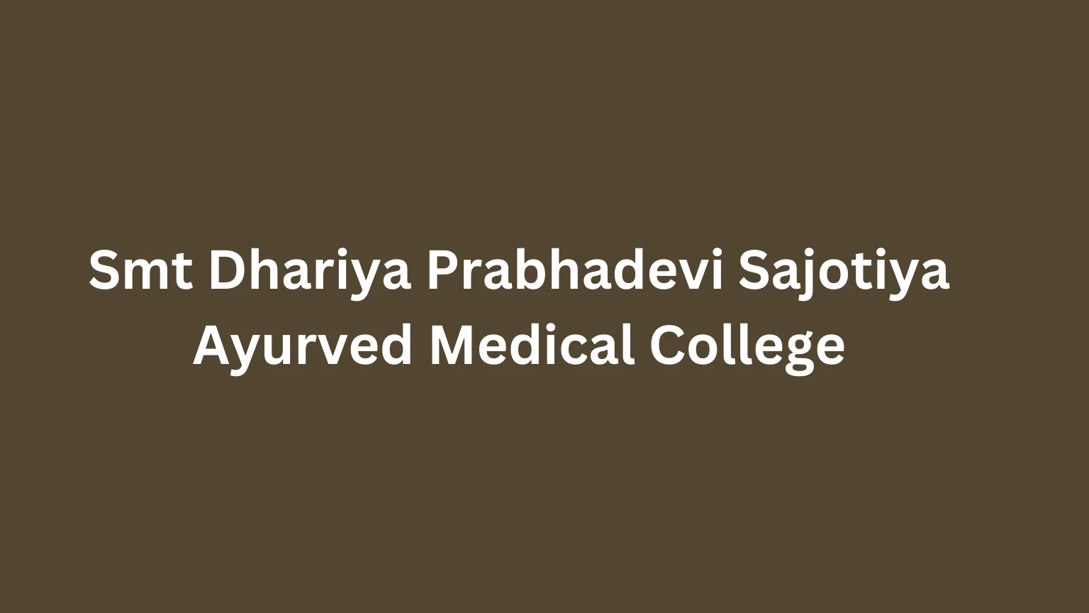 Smt Dhariya Prabhadevi Sajotiya Ayurved Medical College