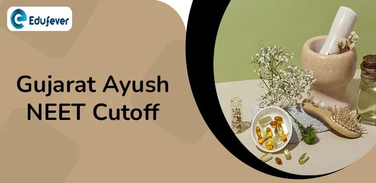 Gujarat Ayush NEET Cutoff 2024 Expected BAMS BHMS BSMS Cutoff