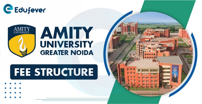 Amity University Greater Noida Fee Structure 2022-23: UG / PG