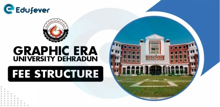 Graphic Era University Fee Structure 2024 25 Get Latest Courses