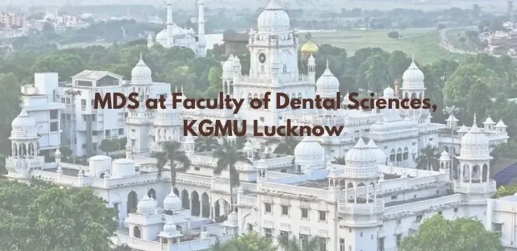 MDS At KGMU Lucknow 2022-23: Specializations, Admission