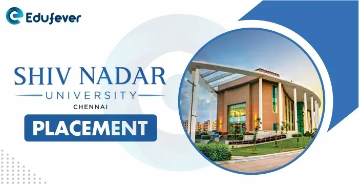 Shiv Nadar University Chennai Placements 2022-23: Package Offered