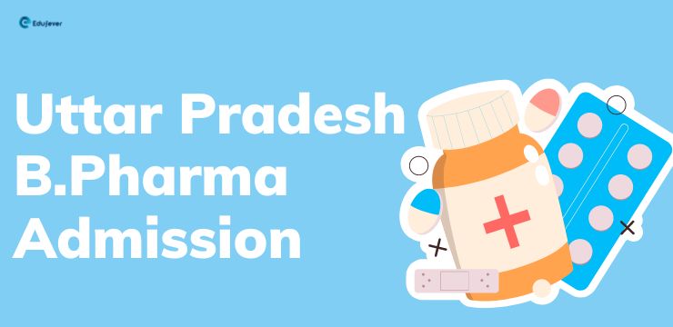 UP B Pharma Admission (CUET) 2022: Dates, Registration, Fees