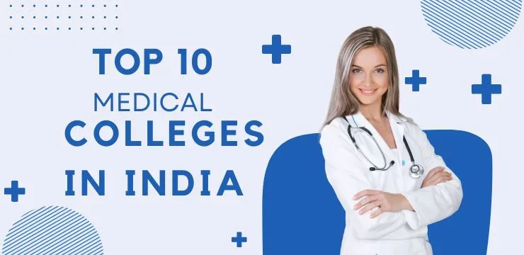 Top 10 Medical Colleges in India 2024-25: Courses, Fees, Intake etc.