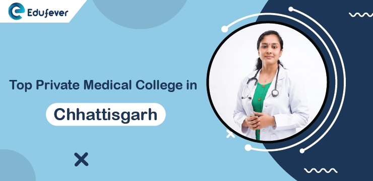 Top Private Medical Colleges in Chhattisgarh 2024 25 Courses