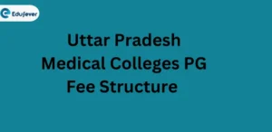 Uttar Pradesh Medical Colleges PG Fee Structure 2024-25: MD/MS Colleges, General, NRI Fees, Specialization etc.