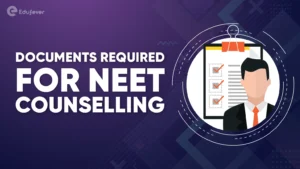 Documents Required for NEET Counselling