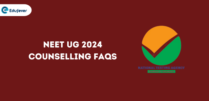 NEET UG 2024 Counselling FAQs