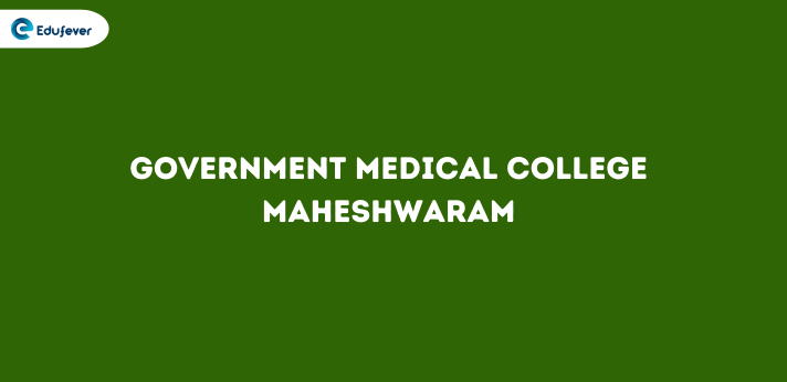 Government Medical College Maheshwaram 2025-26: Fees, Course