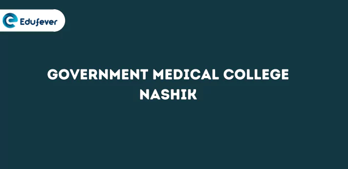 Government Medical College Nashik 2025-26: Fees, Admission, Course, Intake