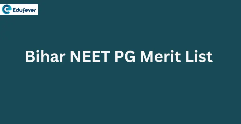 Bihar NEET PG Merit List 2024: Dates, Rank List, Provisional List & How to Download etc.