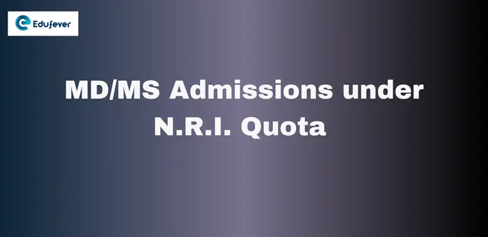 MD/MS Admissions under N.R.I. Quota 2024: Eligibility, Syllabus, Top Colleges, and Career Opportunities