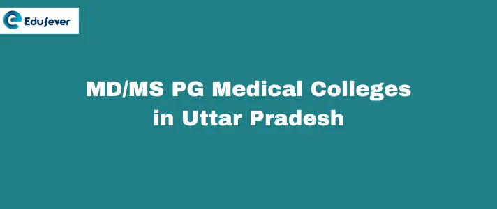 MD/MS PG Medical Colleges in Uttar Pradesh 2024: Eligibility, Top Colleges, and Career Opportunities