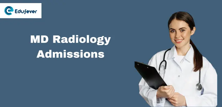 MD Radiology Admissions 2024: Eligibility, Syllabus, Top Colleges, and Career Opportunities