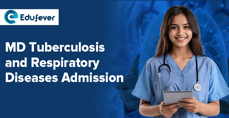 MD Tuberculosis and Respiratory Diseases Admission 2024 : Eligibility, Syllabus, Top Colleges, and Career Opportunities