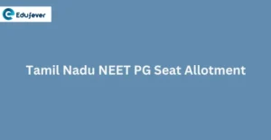 Tamil Nadu NEET PG Seat Allotment 2024: Dates, Procedure, Allotment List, Rounds etc.