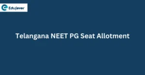 Telangana NEET PG Seat Allotment 2024: Dates, Procedure, Allotment List, Rounds etc.