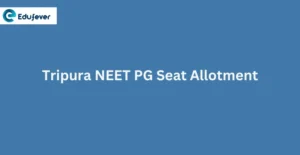 Tripura NEET PG Seat Allotment 2024: Dates, Procedure, Allotment List, Rounds etc.