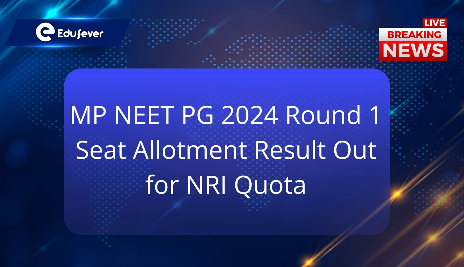 MP NEET PG 2024 Round 1 Seat Allotment Result Released for NRI Quota