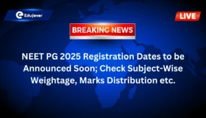 NEET PG 2025 Registration Dates to be Announced Soon