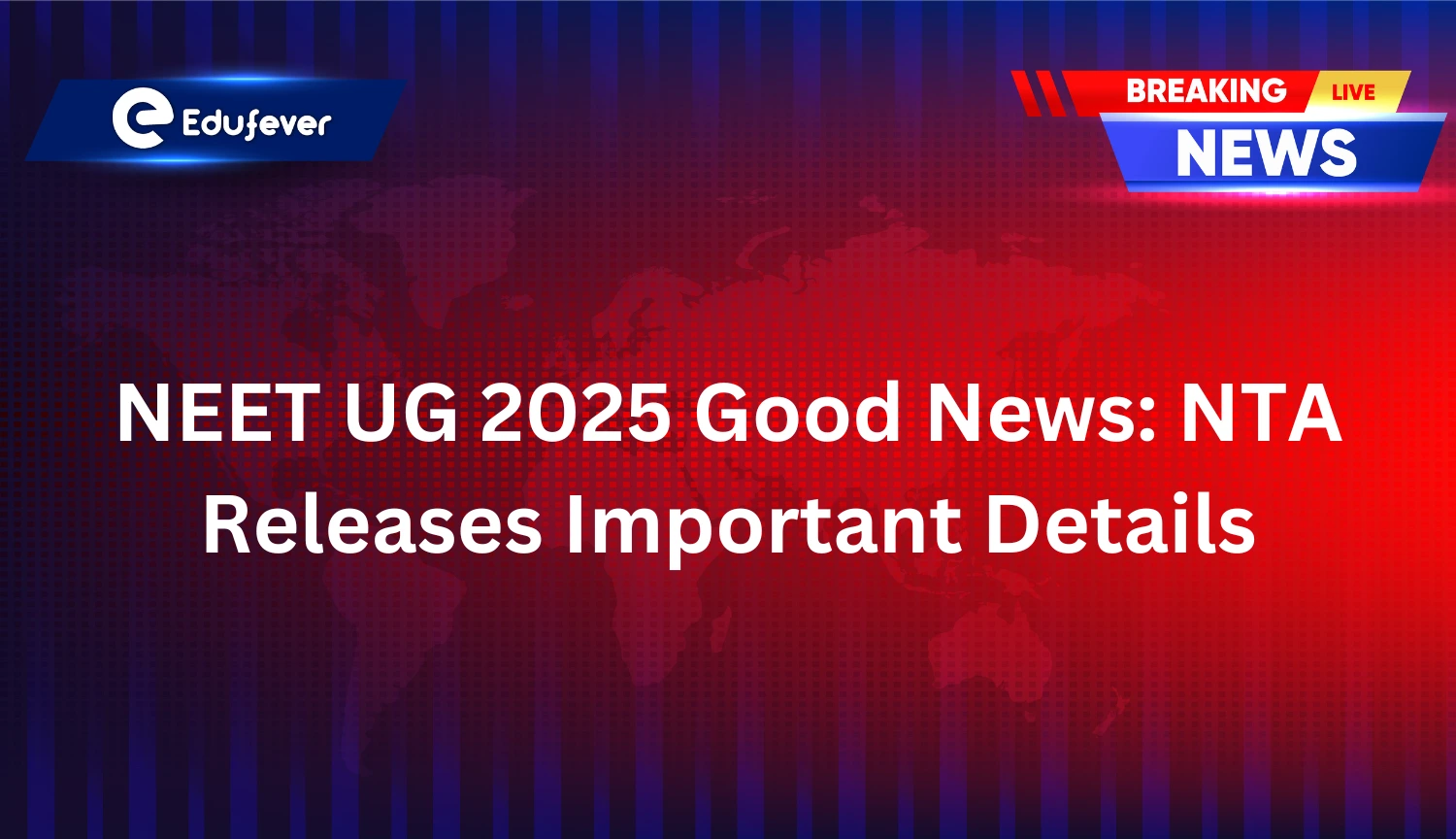 NEET UG 2025 Good News NTA Releases Important Details