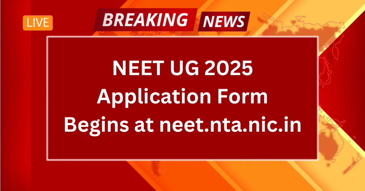 NEET UG 2025 Application Form Begins at neet.nta.nic.in