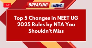 Top 5 Changes in NEET UG 2025 Rules by NTA