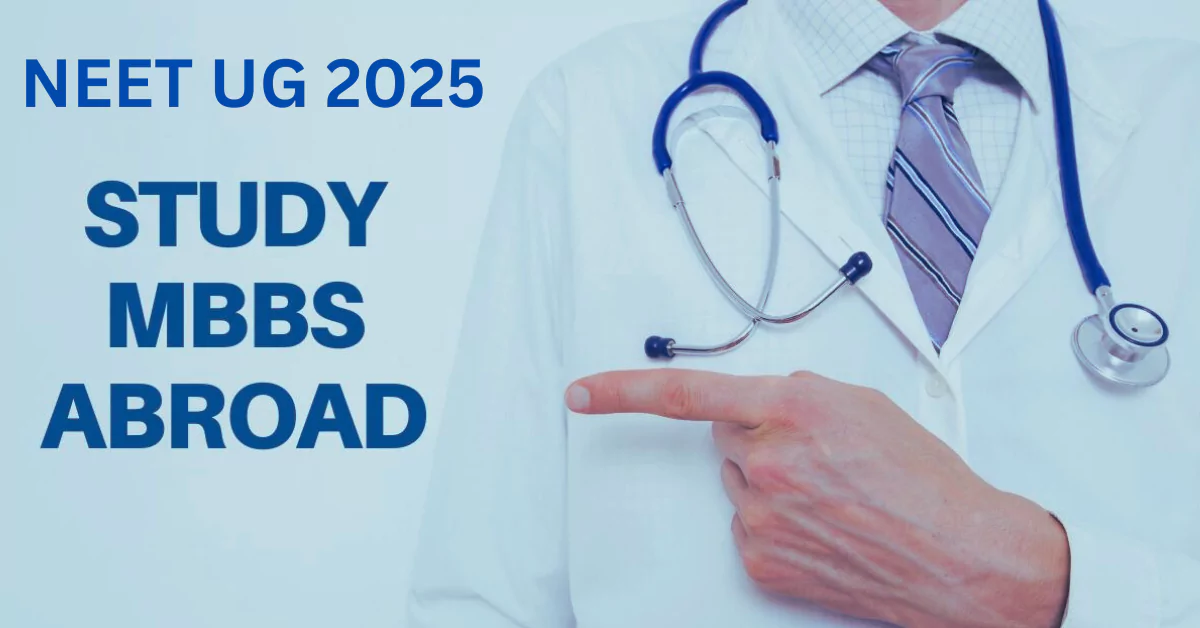 NEET UG 2025 Study MBBS Abroad