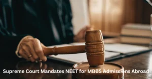 Supreme Court Mandates NEET for MBBS Admissions Abroad