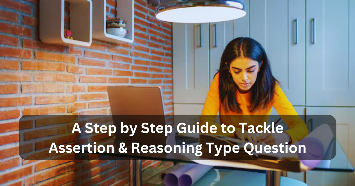 A Step by Step Guide to Tackle Assertion & Reasoning Type Question