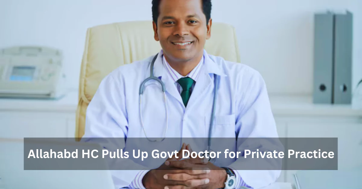 HC Pulls Up Govt Doctors for Illegal Private Practice