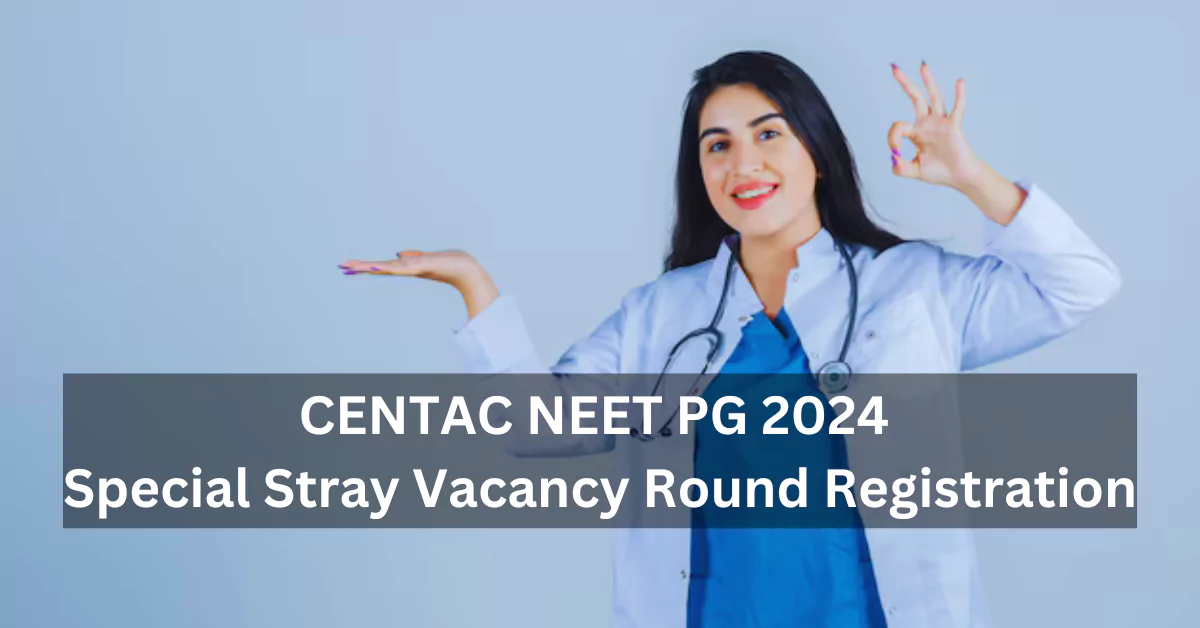 CENTAC NEET PG 2024 Special Stray Vacancy Round Registration