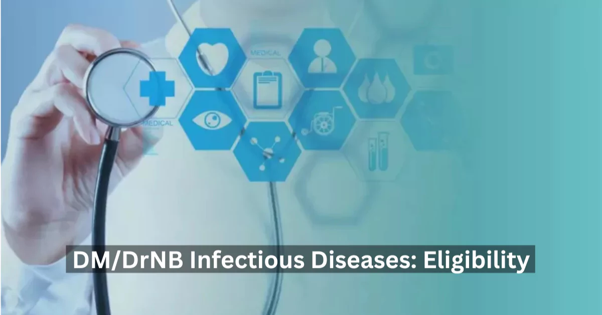 NEET SS 2024: Eligibility Criteria for DM/DrNB Infectious Diseases