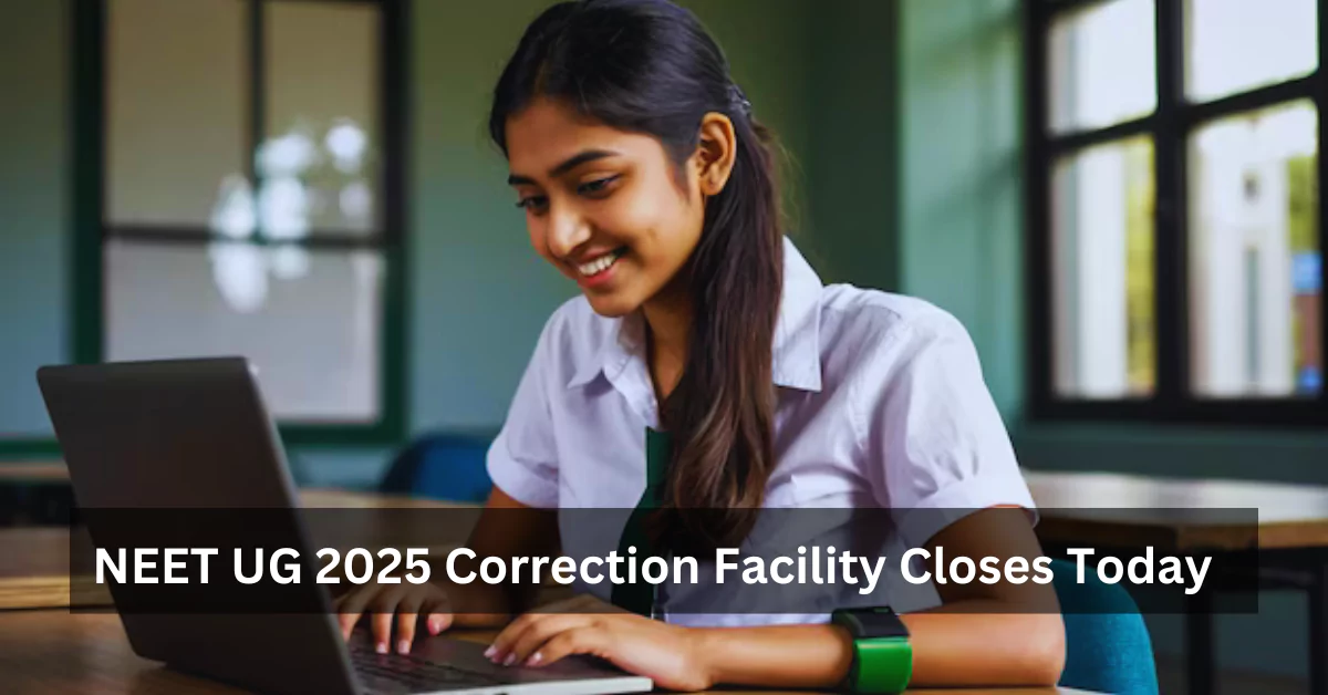 NEET UG 2025 Correction Facility Closes Today