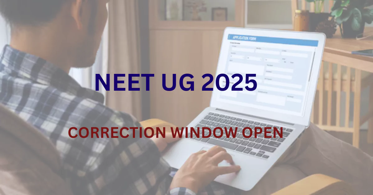 NEET UG 2025 Correction Window Opens: Key Details for Candidates